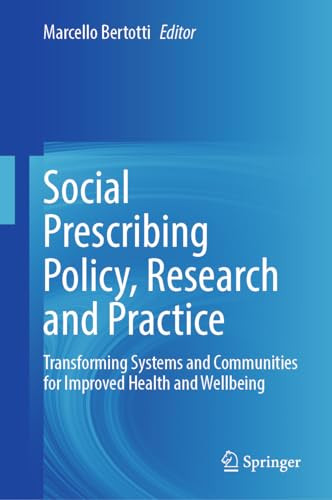 Social Prescribing Policy Research And Practice Transforming Systems And Communities For Improved Health And Wellbeing 2024th Edition Marcello Bertotti
