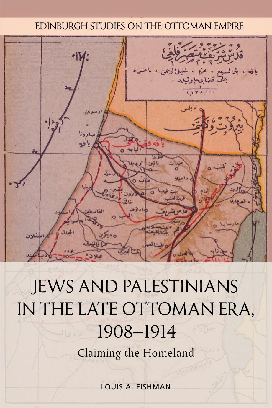 Jews And Palestinians In The Late Ottoman Era 19081914 Claiming The Homeland 1st Edition Fishman