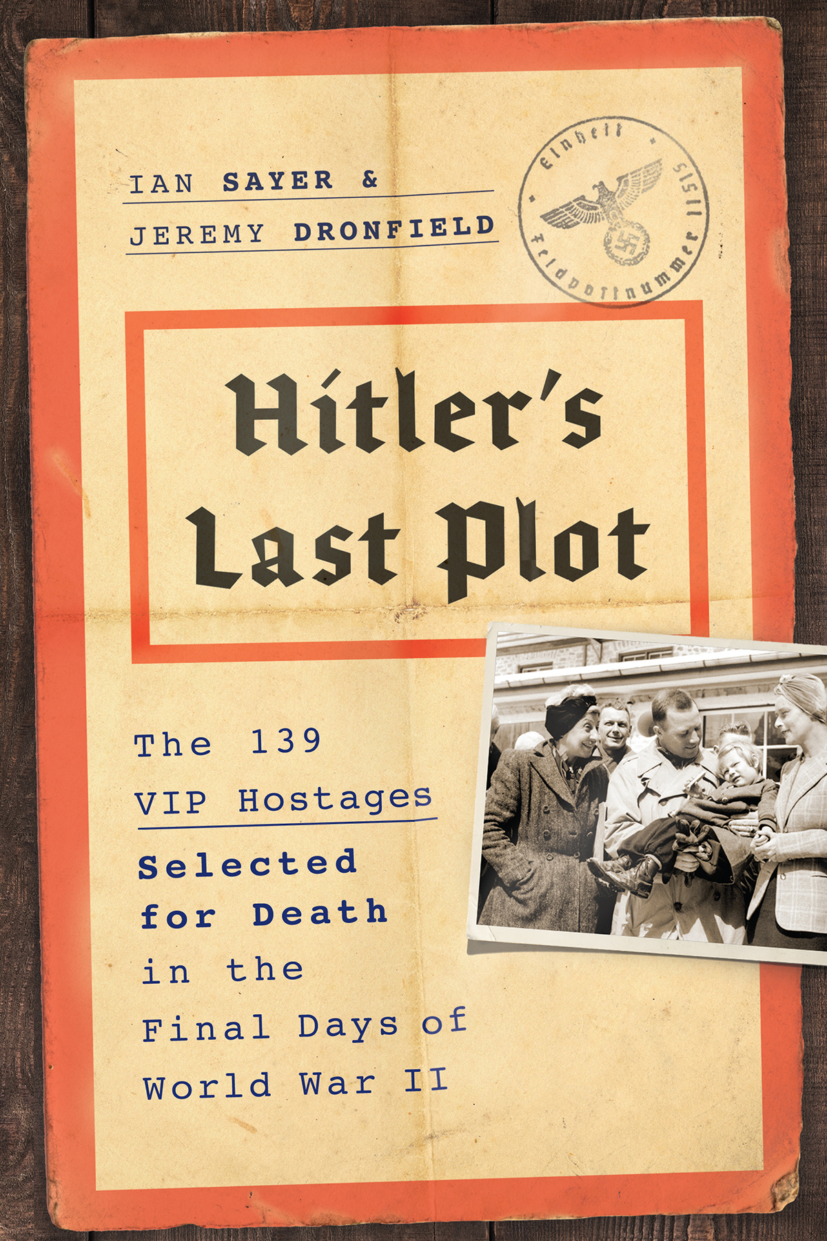 Hitlers Last Plot The 139 Vip Hostages Selected For Death In The Final Days Of World War Ii 1st Edition Ian Sayer And Jeremy Dronfield