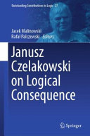 Janusz Czelakowski On Logical Consequence Jacek Malinowski Rafa Palczewski