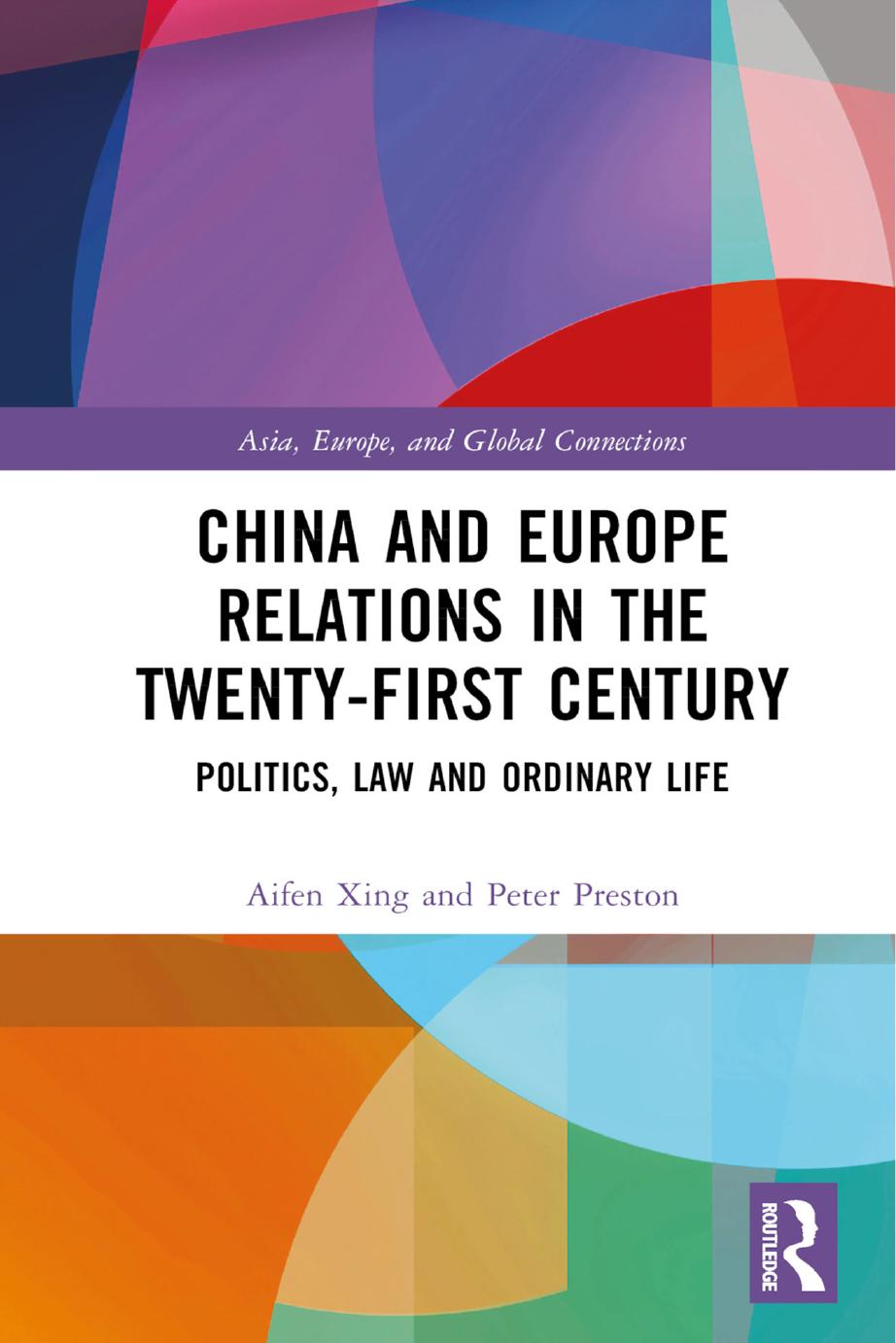 China And Europe Relations In The Twentyfirst Century Politics Law And Ordinary Life Aifen Xing Peter Preston