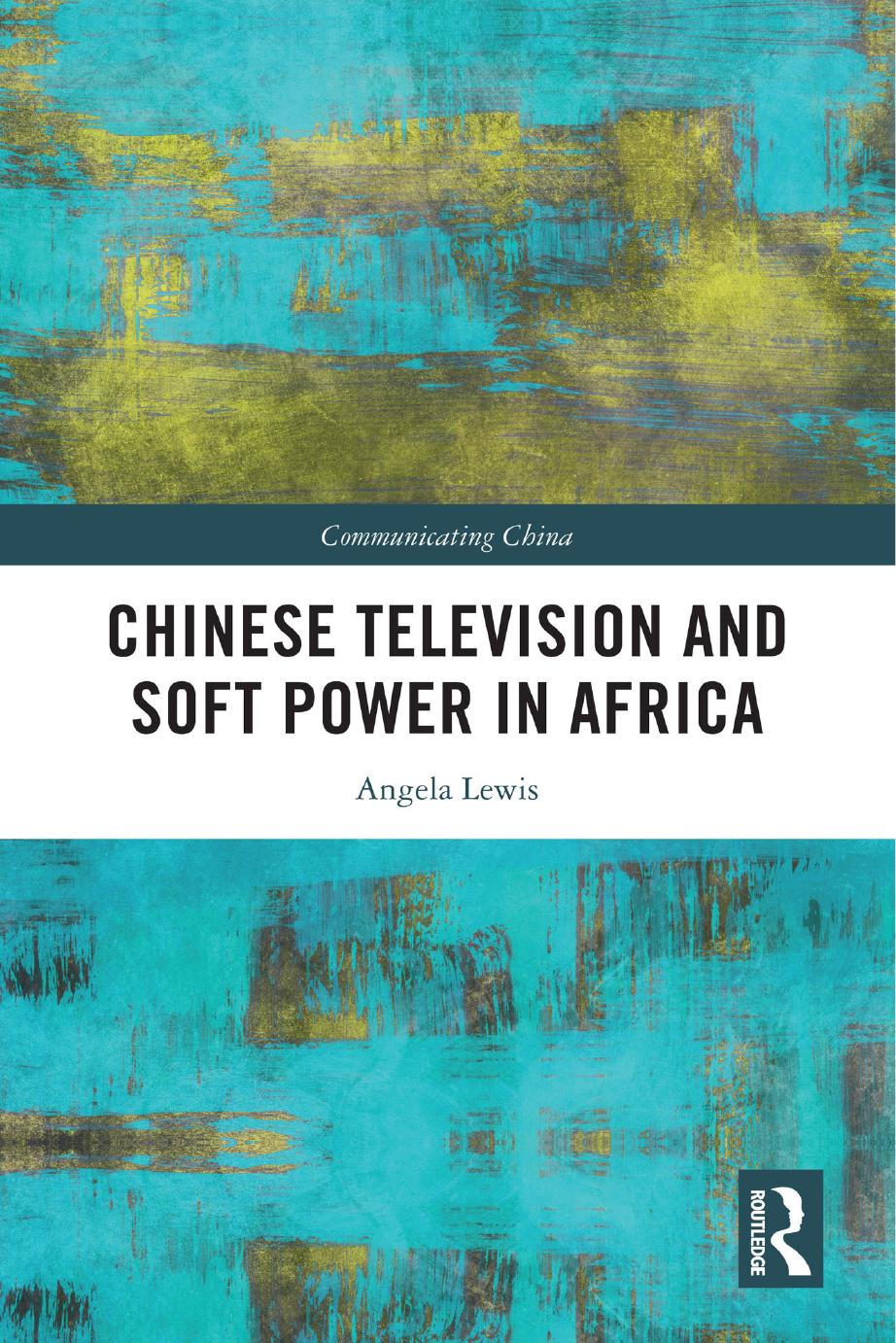Chinese Television And Soft Power In Africa Angela Lewis