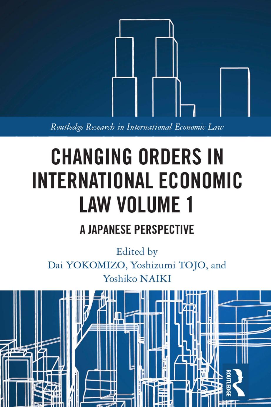 Changing Orders In International Economic Law Volume 1 A Japanese Perspective Dai Yokomizo Yoshizumi Tojo Yoshiko Naiki