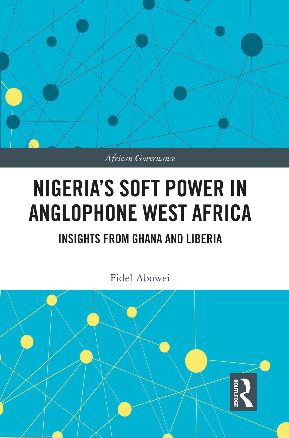 Nigerias Soft Power In Anglophone West Africa Fidel Abowei