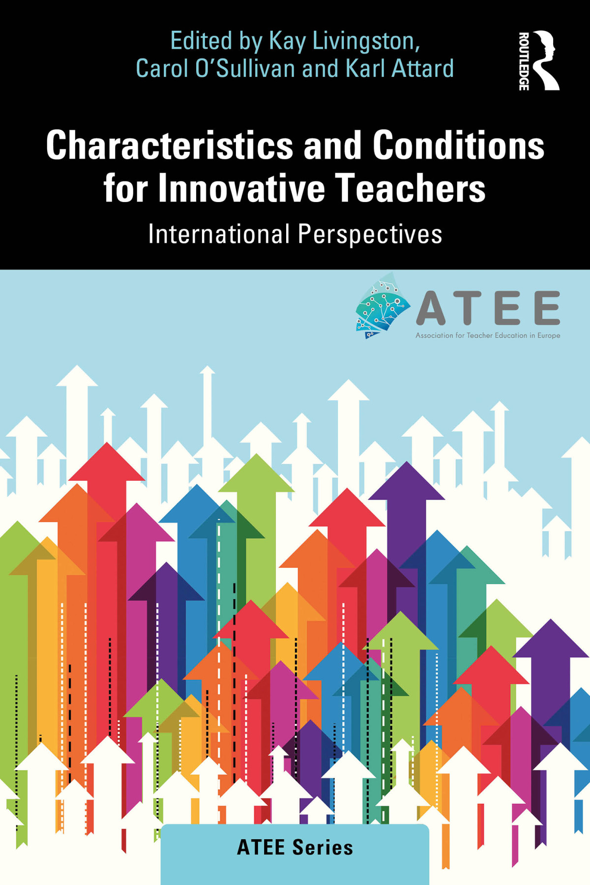 Characteristics And Conditions For Innovative Teachers Kay Livingstoncarol Osullivankarl Attard Carol Osullivan Karl Attard