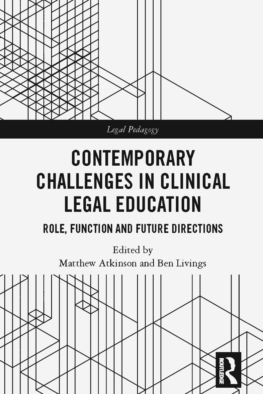 Contemporary Challenges In Clinical Legal Education Role Function And Future Directions Matthew Atkinson Ben Livings