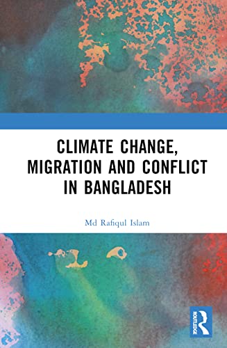 Climate Change Migration And Conflict In Bangladesh 1st Edition Islam