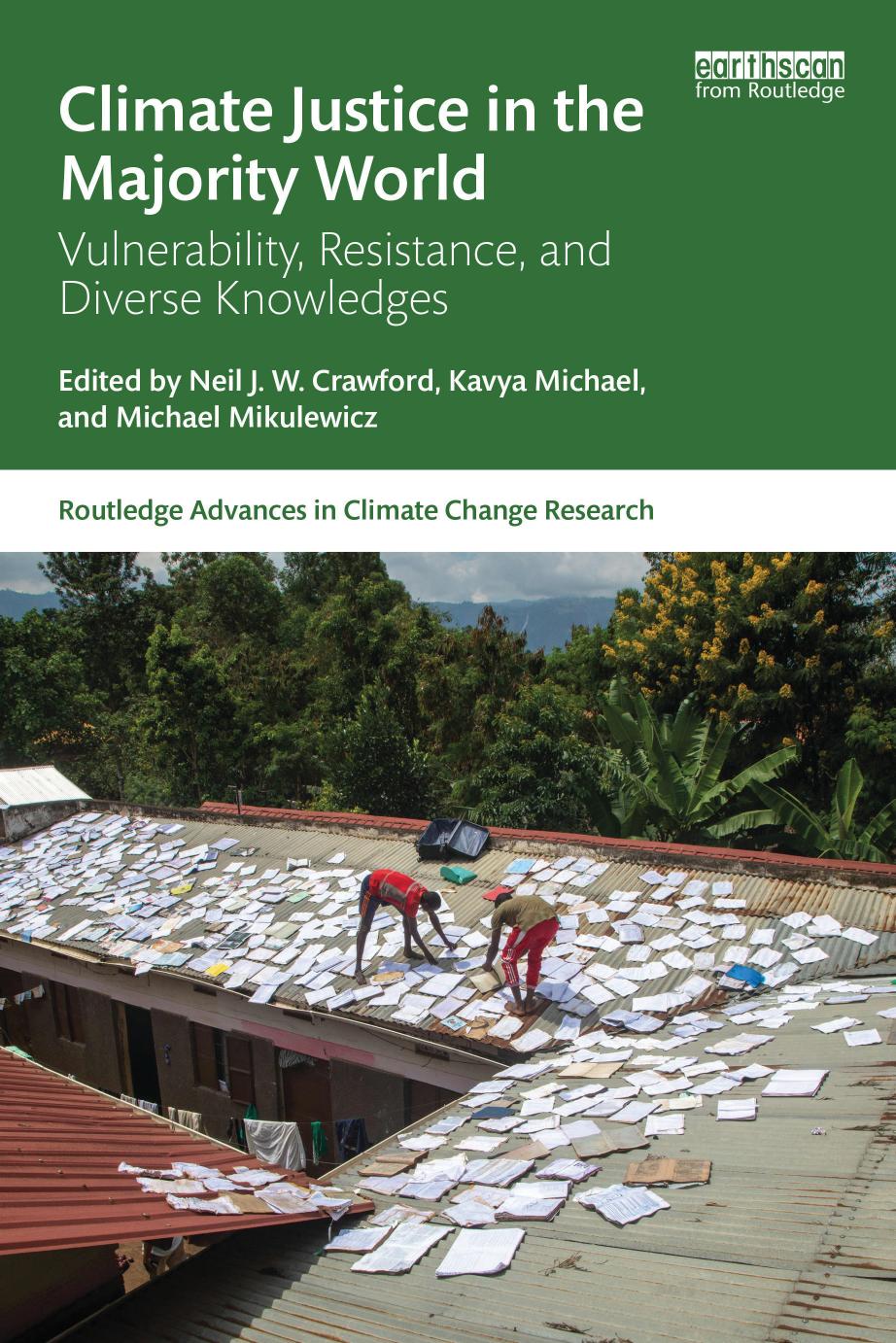 Climate Justice In The Majority World Vulnerability Resistance And Diverse Knowledges Neil J W Crawford Kavya Michael Michael Mikulewicz