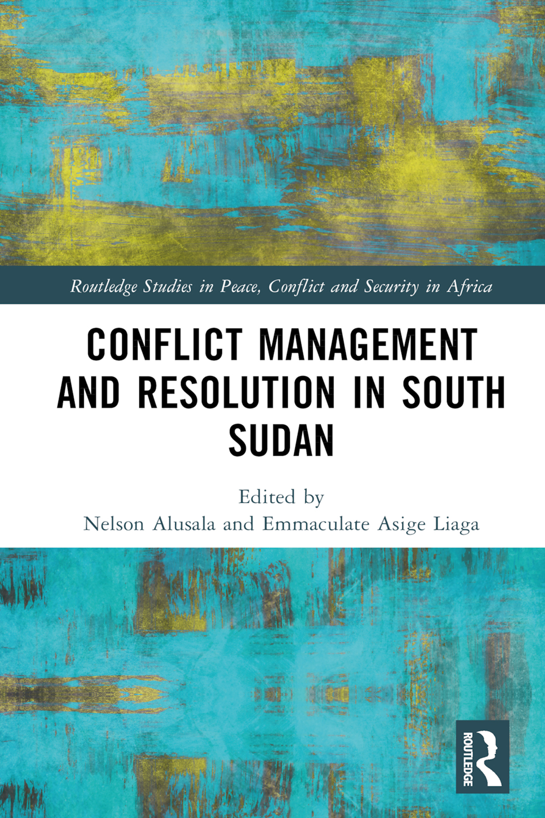 Conflict Management And Resolution In South Sudan Nelson Alusalaemmaculate Asige Liagamartin Revai Rupiya