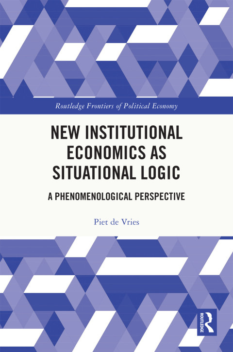 New Institutional Economics As Situational Logic 1st Edition Piet De Vries