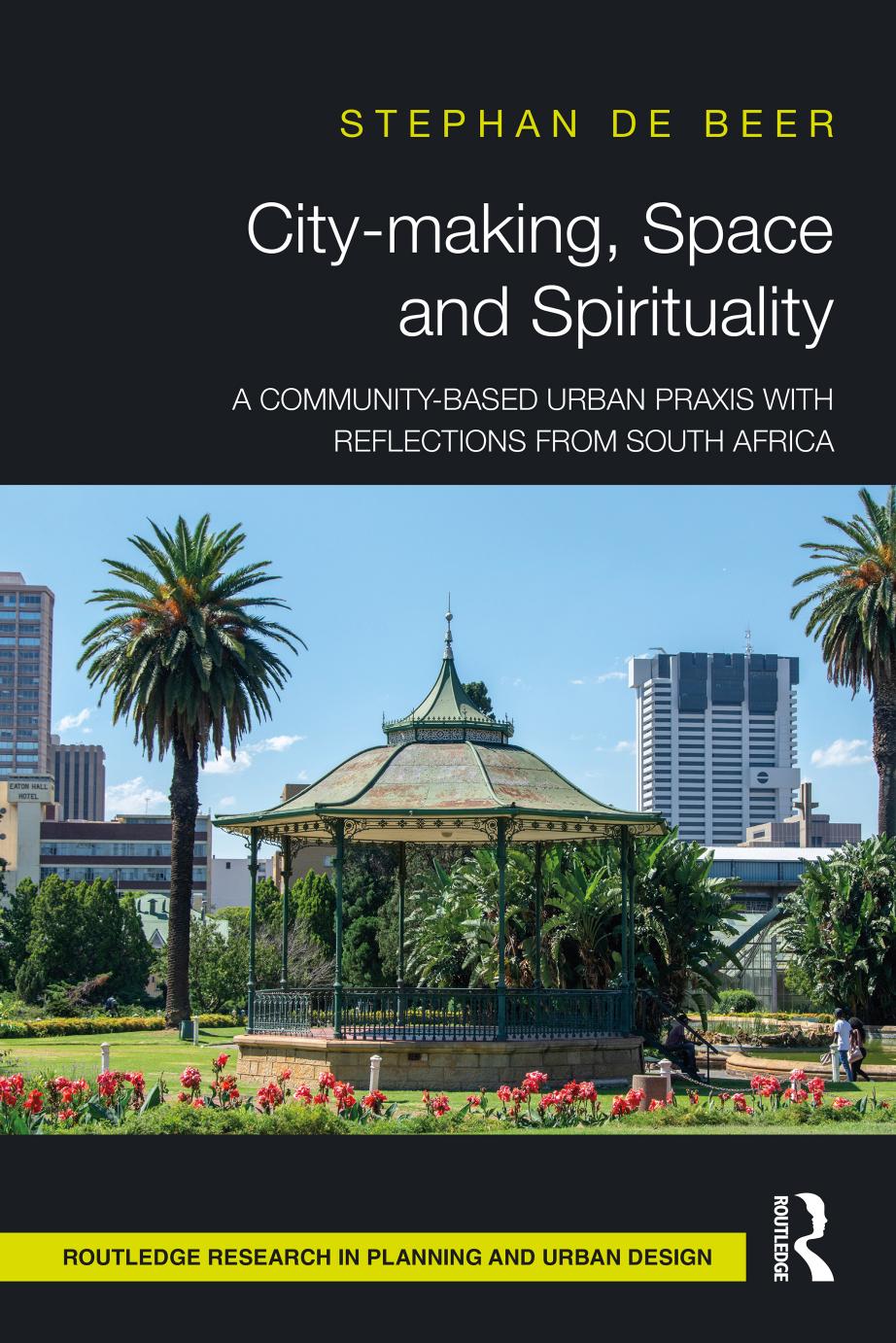 Citymaking Space And Spirituality A Communitybased Urban Praxis With Reflections From South Africa First Edition Stephan De Beer