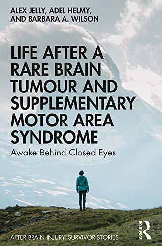 Life After A Rare Brain Tumour And Supplementary Motor Area Syndrome Awake Behind Closed Eyes 1st Edition Jelly