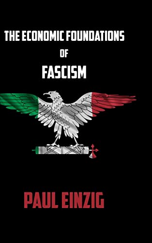 The Economic Foundations Of Fascism Einzig Paul