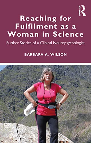 Reaching For Fulfilment As A Woman In Science Further Stories Of A Clinical Neuropsychologist 1st Edition Barbara A Wilson