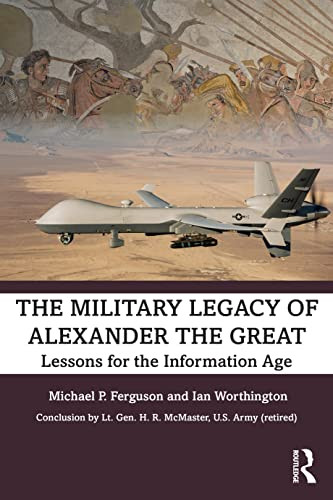 The Military Legacy Of Alexander The Great Lessons For The Information Age 1st Edition Ferguson