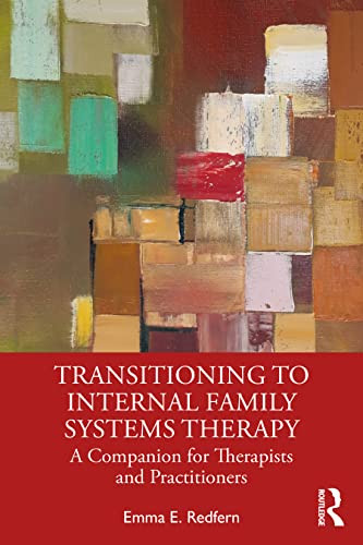 Transitioning To Internal Family Systems Therapy A Companion For Therapists And Practitioners 1st Edition Redfern