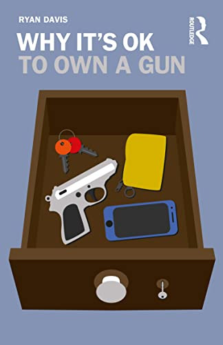 Why Its Ok To Own A Gun 1st Edition Davis Ryan W