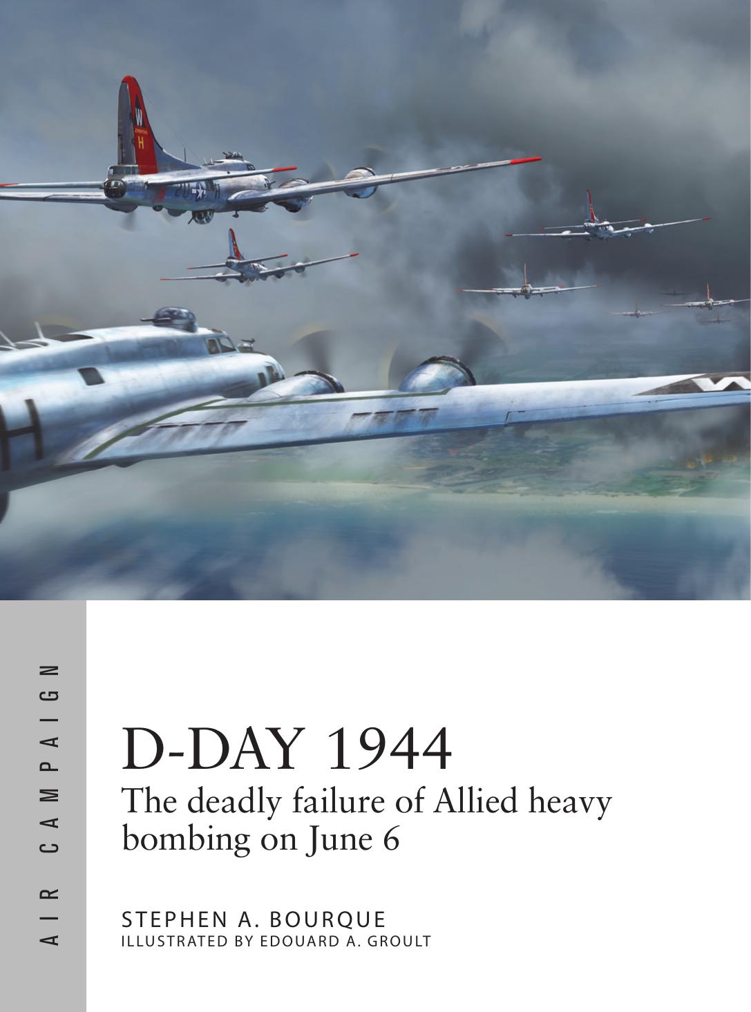 Dday 1944 The Deadly Failure Of Allied Heavy Bombing On June 6 1st Edition Stephen A Bourque