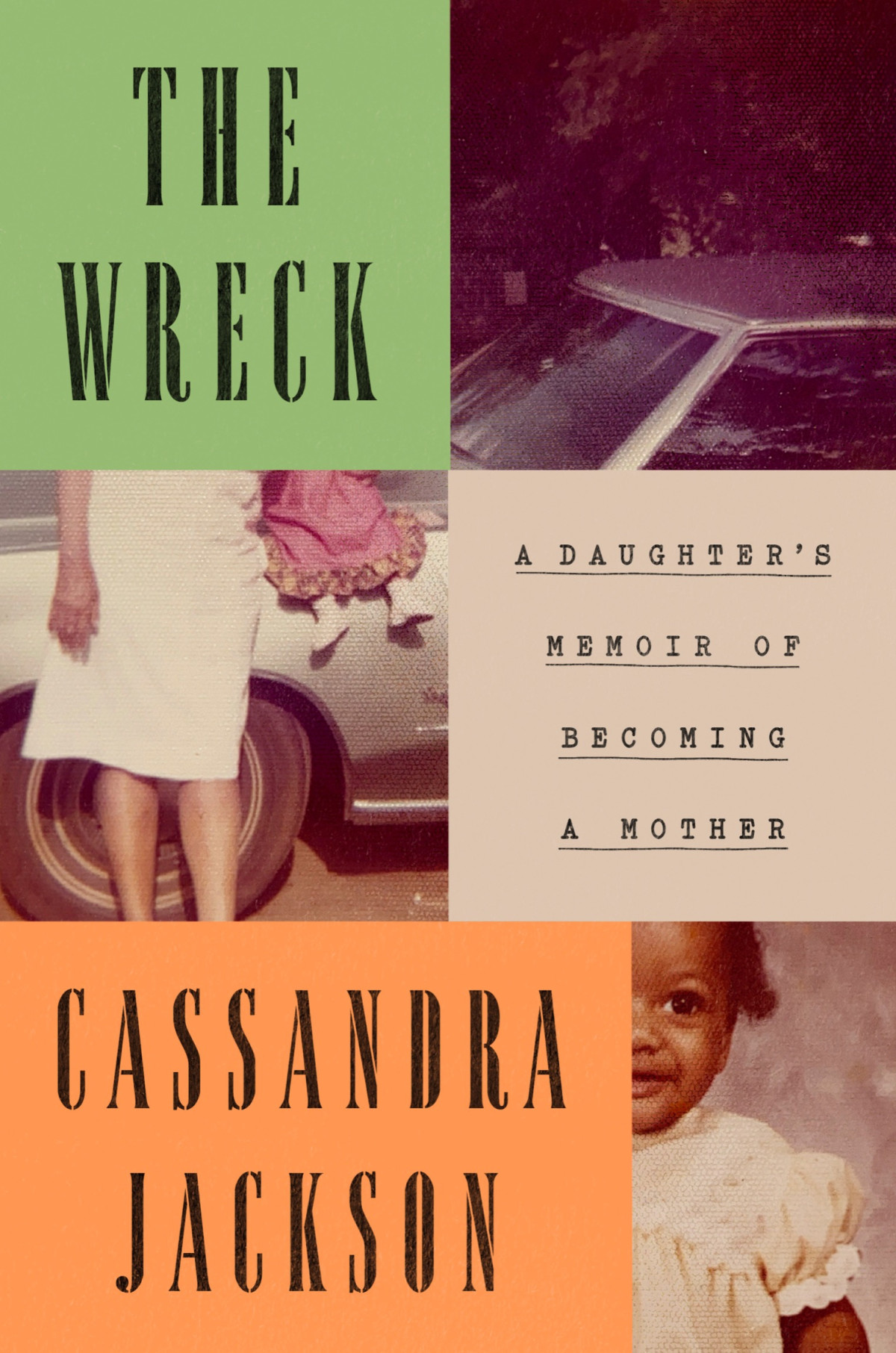 The Wreck A Daughters Memoir Of Becoming A Mother Cassandra Jackson