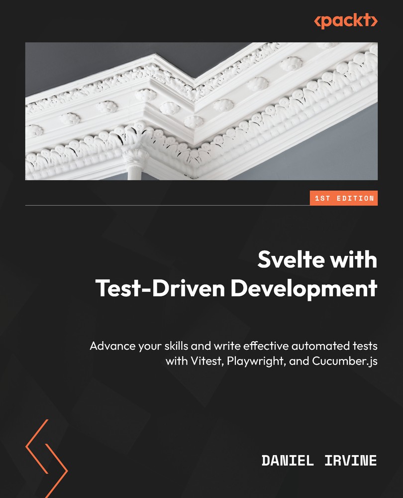 Svelte With Testdriven Development Advance Your Skills And Write Effective Automated Tests With Vitest Playwright And Cucumberjs Daniel Irvine