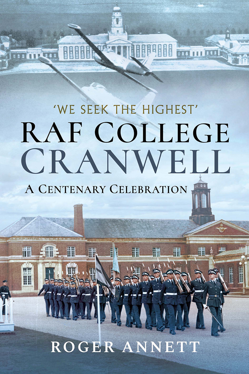 Raf College Cranwell A Centenary Celebration Roger Annett