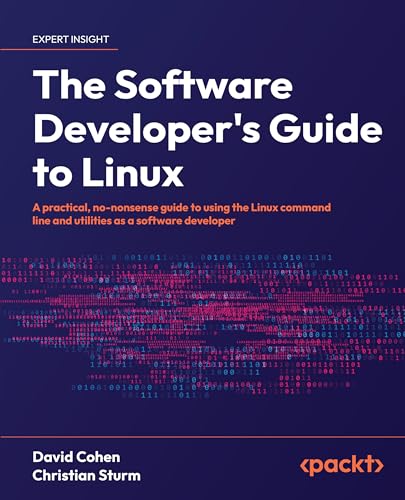 The Software Developers Guide To Linux A Practical Nononsense Guide To Using The Linux Command Line And Utilities As A Software Developer David Cohen