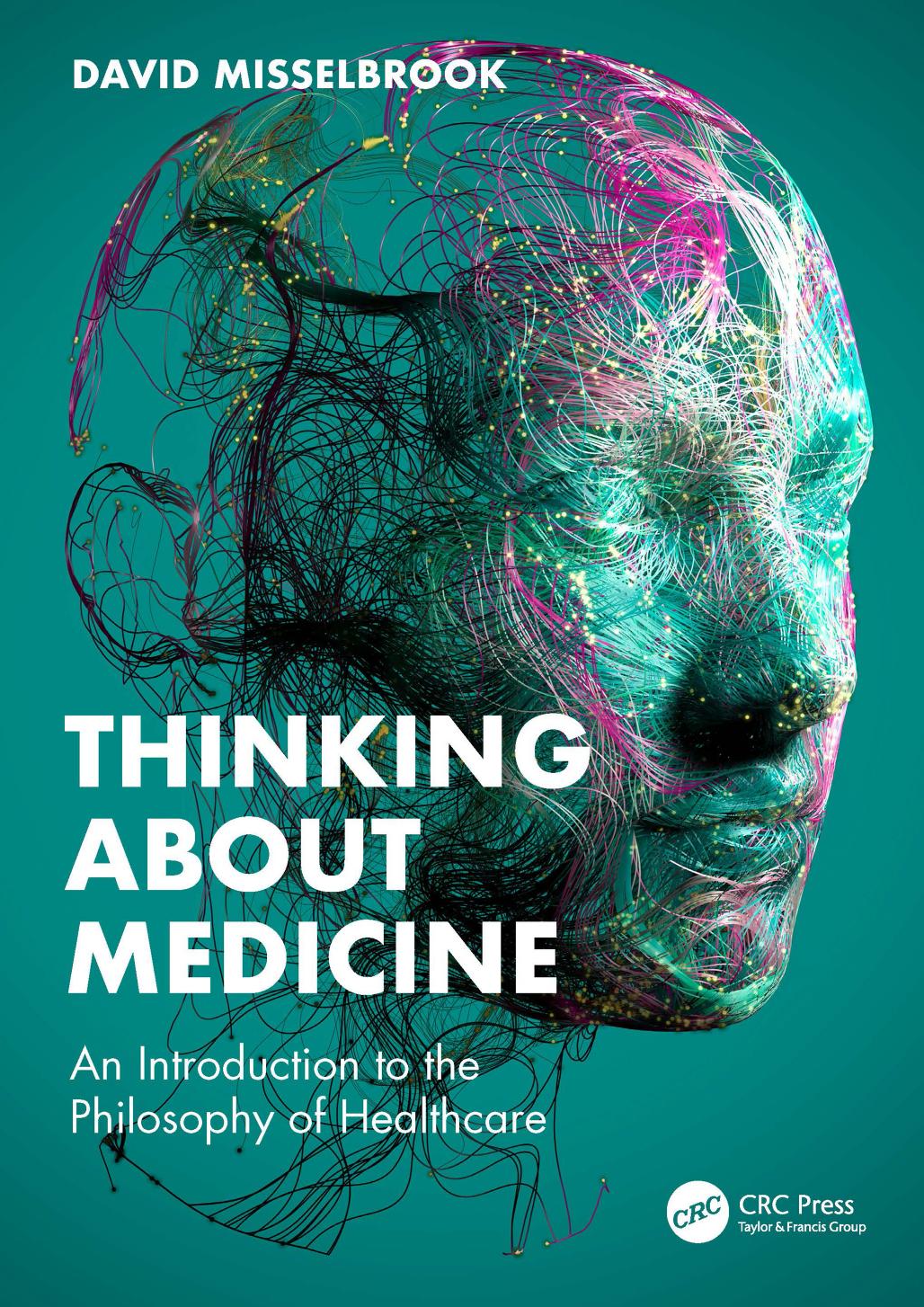 Thinking About Medicine An Introduction To The Philosophy Of Healthcare David Misselbrook
