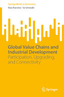 Global Value Chains And Industrial Development Participation Upgrading And Connectivity Ikuo Kuroiwa