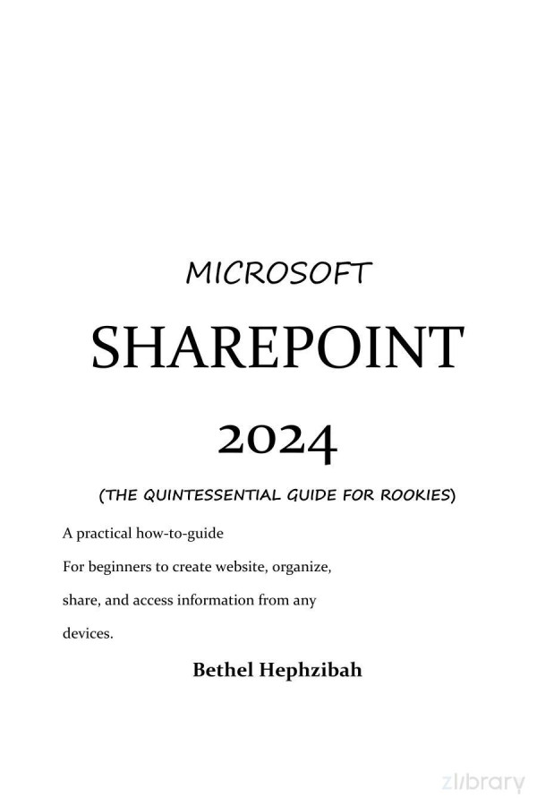 Microsoft Sharepoint 2024 A Practical Howto Guide For Beginners To Create Websites Organize Share And Access Information From Any Devices