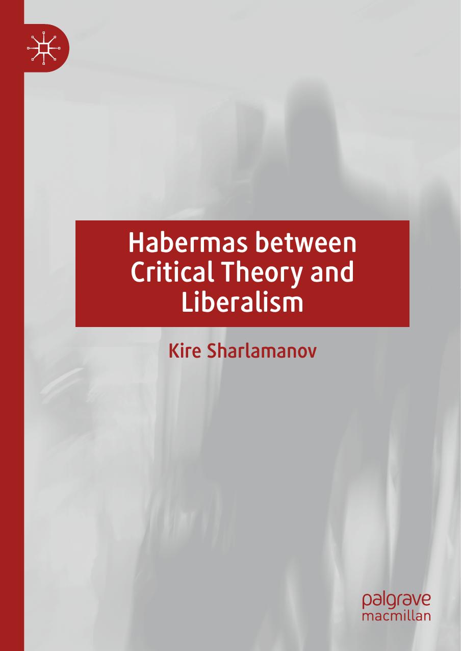 Habermas Between Critical Theory And Liberalism Kire Sharlamanov