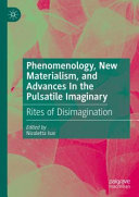 Phenomenology New Materialism And Advances In The Pulsatile Imaginary Nicoletta Isar
