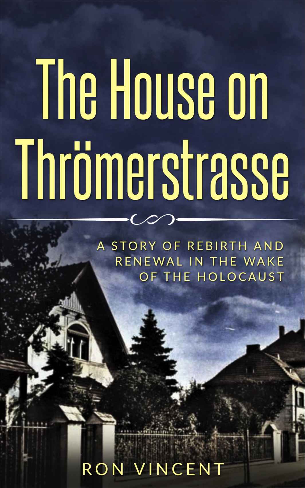 The House On Thrmerstrasse A Story Of Rebirth And Renewal In The Wake Of The Holocaust Ron Vincent