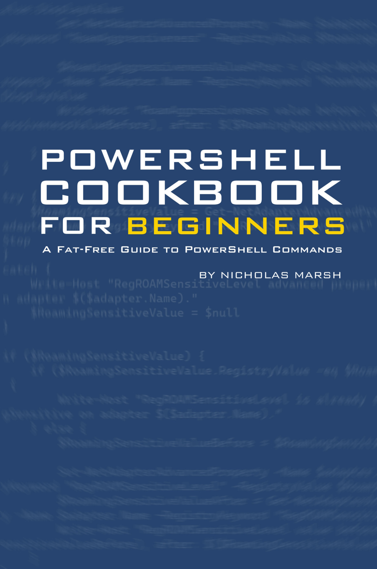 Powershell Cookbook For Beginners A Fatfree Guide To Powershell Concepts Commands Nicholas Marsh
