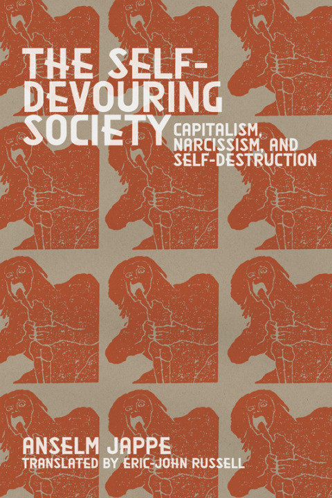 The Selfdevouring Society 1st Edition Anselm Jappe