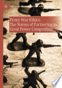 Proxy War Ethics The Norms Of Partnering In Great Power Competition C Anthony Pfaff