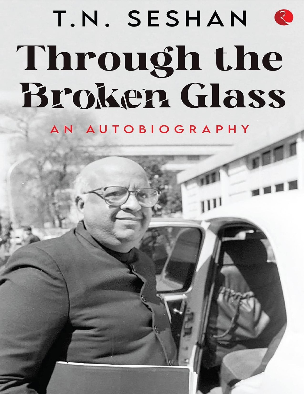 Through The Broken Glass An Autobiography T N Seshan