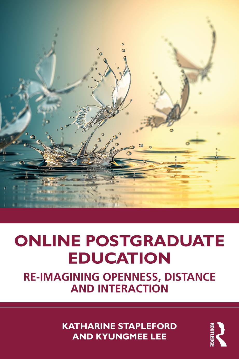 Online Postgraduate Education Reimagining Openness Distance And Interaction Katharine Stapleford Kyungmee Lee