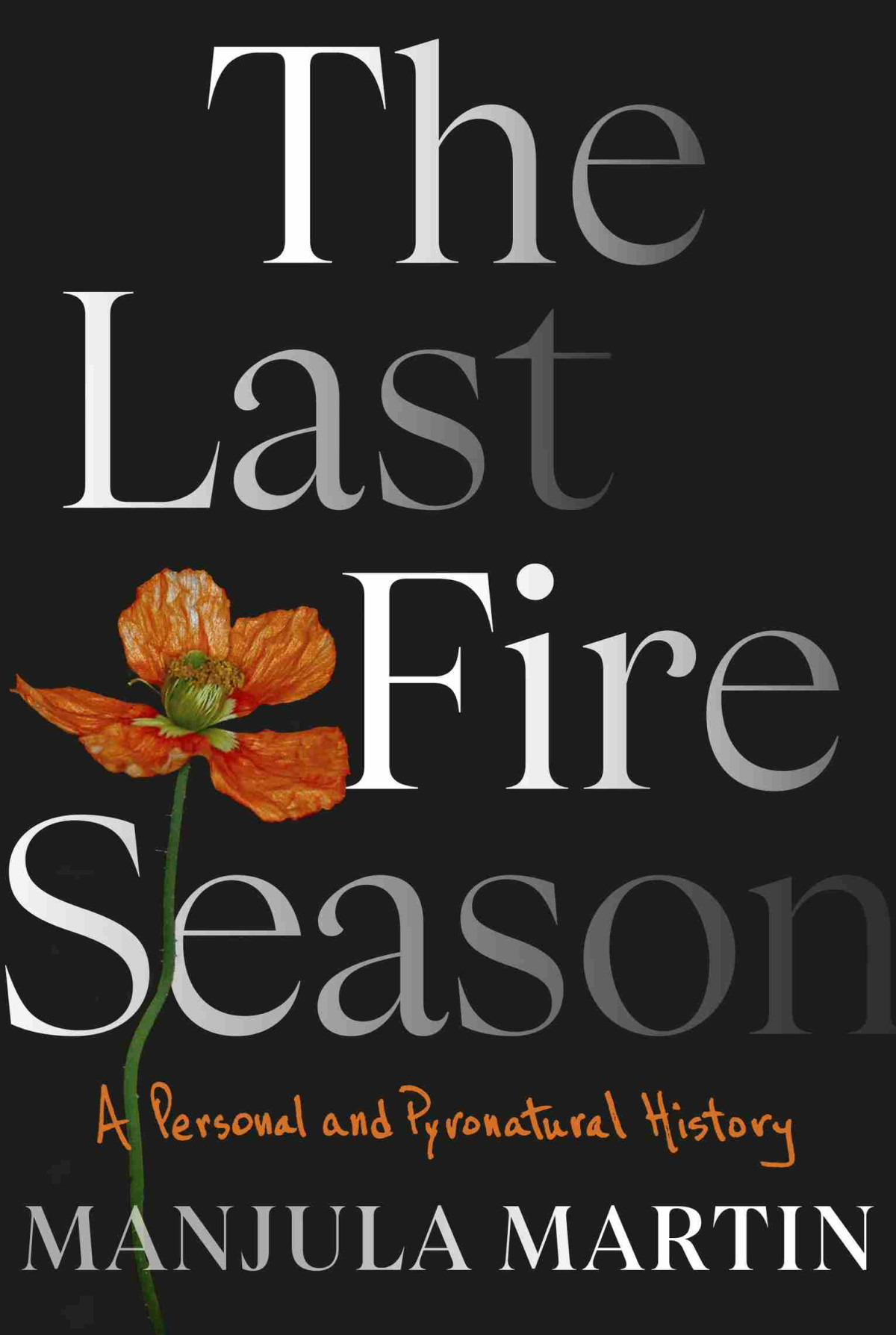 The Last Fire Season A Personal And Pyronatural History Manjula Martin