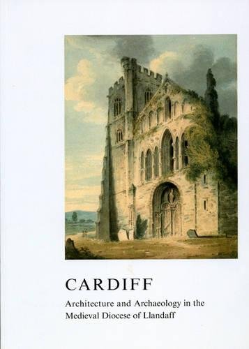 Cardiff Architecture And Archaeology In The Medieval Diocese Of Llandaff 1st Edition Editors John R Kenyon And Diane M Williams