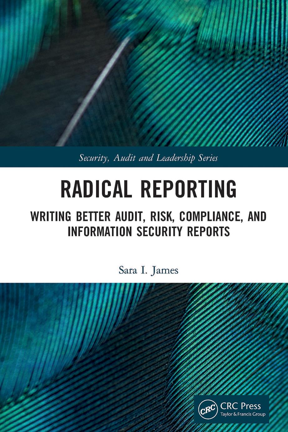 Radical Reporting Writing Better Audit Risk Compliance And Information Security Reports James