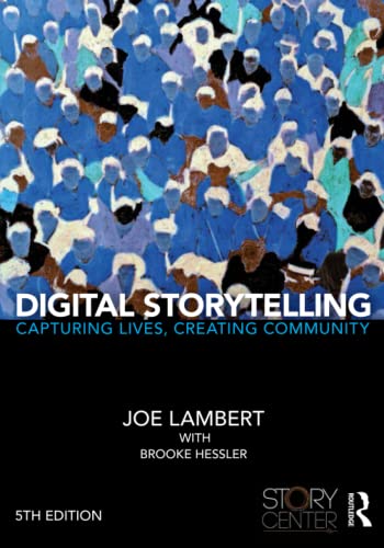 Digital Storytelling Capturing Lives Creating Community 5th Edition Lambert