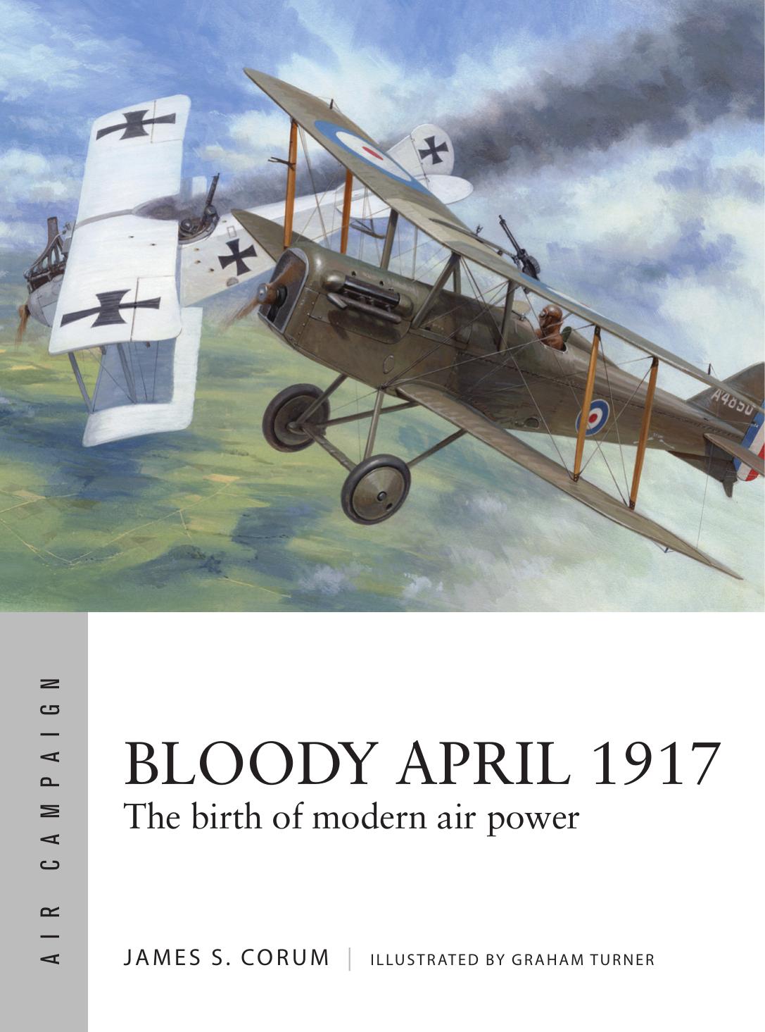 Bloody April 1917 The Birth Of Modern Air Power 1st Edition James S Corum