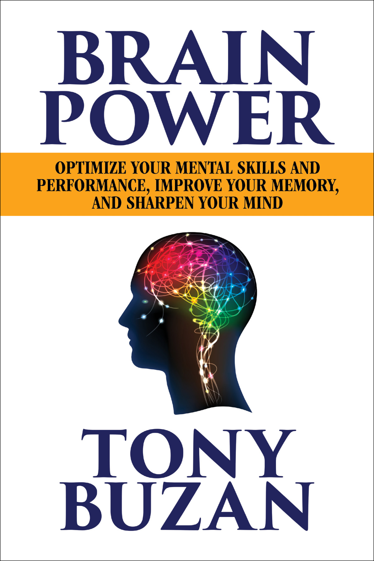 Brain Power Optimize Your Mental Skills And Performance Improve Your Memory And Sharpen Your Mind Tony Buzan