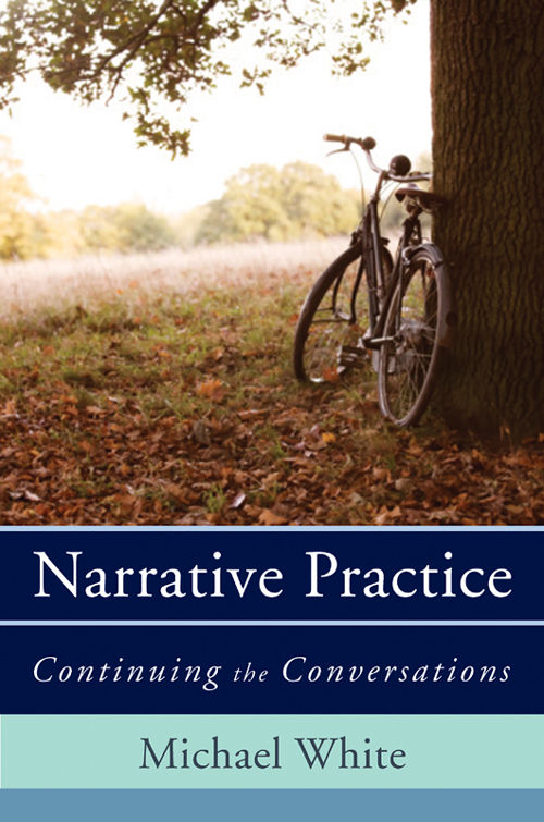Narrative Practice Continuing The Conversations Michael White