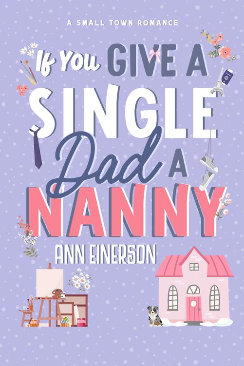 If You Give A Single Dad A Nanny A Single Dad Grumpy Sunshine Small Town Romance Ann Einerson