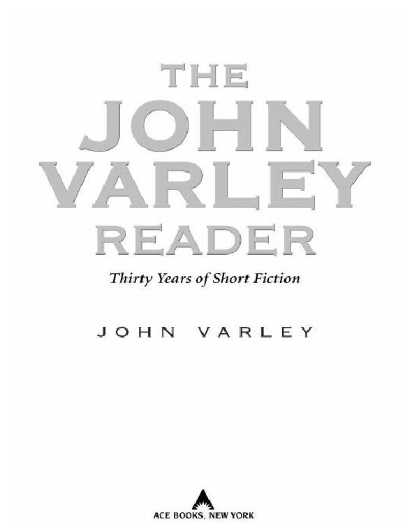 The John Varley Reader Thirty Years Of Short Fiction 1st Edition John Varley