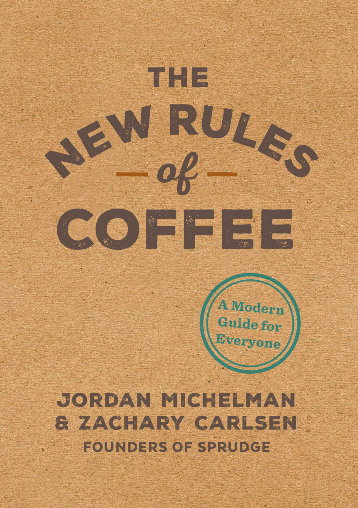 The New Rules Of Coffee A Modern Guide For Everyone Jordan Michelman Zachary Carlsen