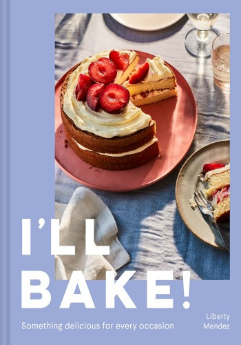Ill Bake Something Delicious For Every Occasion Liberty Mendez