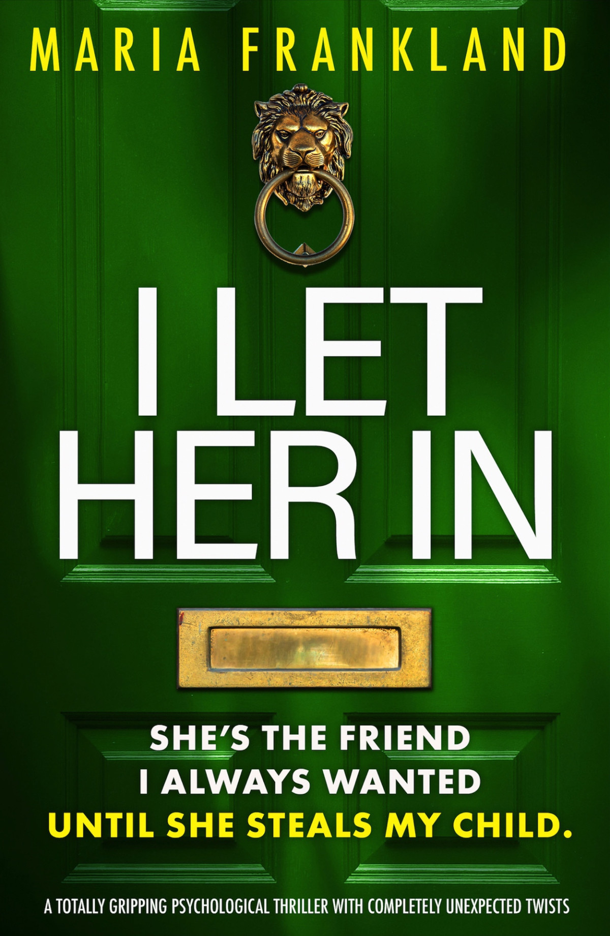 I Let Her In A Totally Gripping Psychological Thriller With Completely Unexpected Twists Maria Frankland