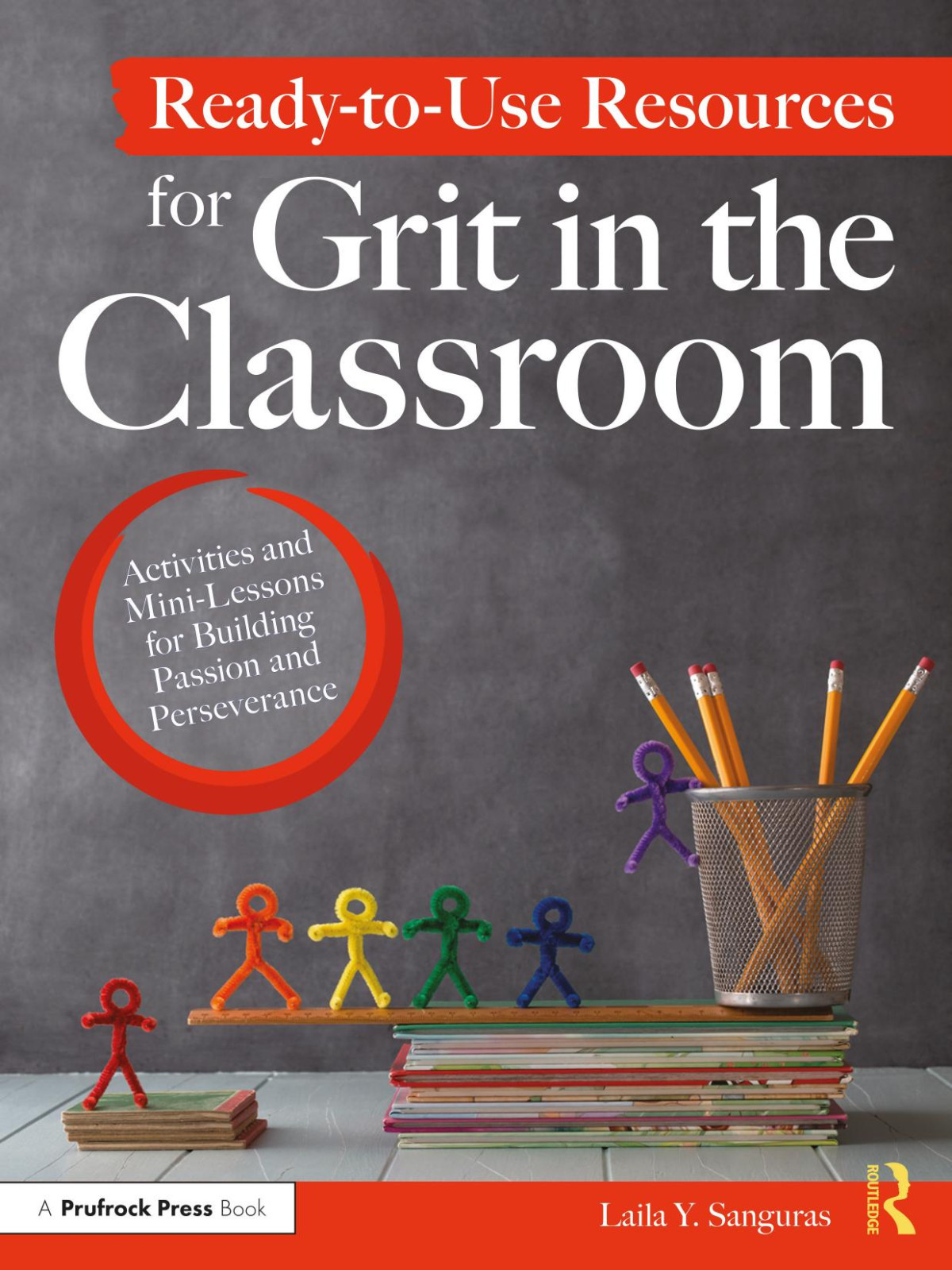 Readytouse Resources For Grit In The Classroom Activities And Minilessons For Building Passion And Perseverance Laila Y Sanguras